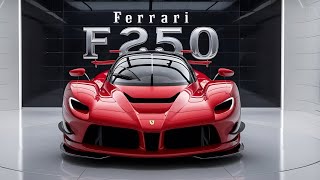 2025 Ferrari F250 The Ultimate Supercar Revealed [upl. by Janot]