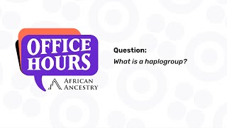 What is a Haplogroup  African Ancestry Office Hours [upl. by Gabel]