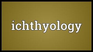 Ichthyology Meaning [upl. by Aicelf]