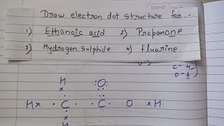 Draw electron dot structure for 1ethanoic acid 2propanone 3 Hydrogen sulphide 4 fluorine class10 [upl. by Carlin]