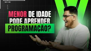 MENOR DE IDADE pode aprender PROGRAMAÇÃO [upl. by Dahl]