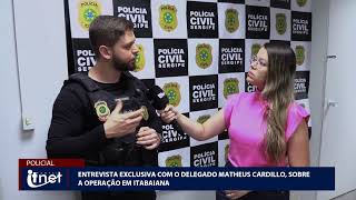 Entrevista exclusiva com o delegado Matheus Cardillo sobre a operação em Itabaiana [upl. by Wiener]