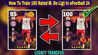 How To Train 100 Rated M De Ligt In eFootball 2024 Mobile  De Ligt Legacy Transfer eFootball 24 [upl. by Ocirderf]