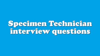 Specimen Technician interview questions [upl. by Aurel]