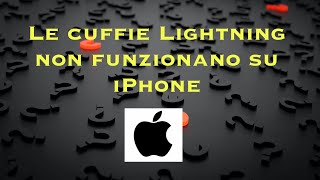 Le cuffie Lightning non funzionano su iPhone [upl. by Drannek721]