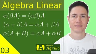 Propriedades do Produto de Matrizes por Escalares  03 Álgebra Linear [upl. by Anirad]