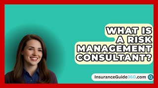 What Is A Risk Management Consultant  InsuranceGuide360com [upl. by Ryhpez]