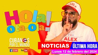 Alex Otaola en vivo últimas noticias de Cuba  Hola OtaOla lunes 12 de febrero del 2024 [upl. by Niwrud]