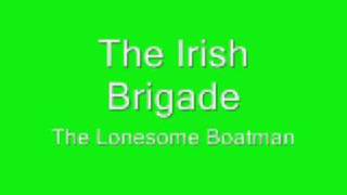 The Irish Brigade The Lonesome Boatman [upl. by Ynot732]