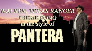 WALKER TEXAS RANGER Theme Song in the Style of PANTERA [upl. by Dalston]