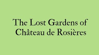 Welcome to The Lost Gardens of Château de Rosières [upl. by Julina]