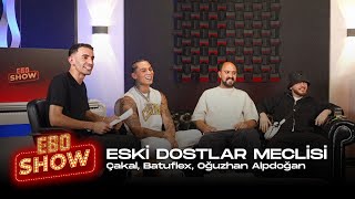 Ebo Show  Eski Dostlar Meclisi cakaldoksanbes Batuflex oguzhanalpdoan [upl. by Audsley520]