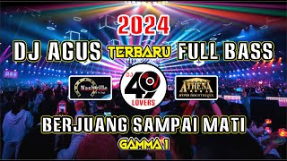 DJ AGUS TERBARU 2024  BERJUANG SAMPAI MATI  GAMMA 1  VIRAL FYP TIKTOK [upl. by Ariday]