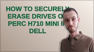 How to securely erase drives on PERC H710 mini in Dell [upl. by Yennor934]