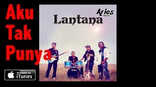 Lantana  Aku Tak Punya Audio with Lirik [upl. by Asirehc]