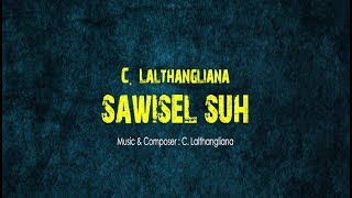 C Lalthangliana  SAWISEL SUH Official Lyrics Video [upl. by Sarad]