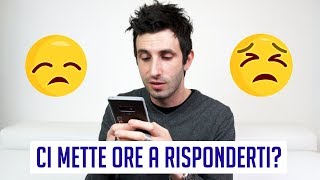 Cosa fare se ci mette ore a risponderti ai messaggi [upl. by Alene]