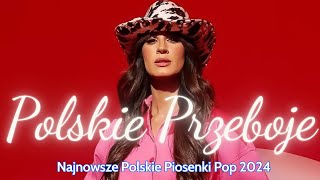 Polskie Przeboje  Najlepsza Polska Muzyka Składanka 2024  GORĄCA 2024  100 Najlepszych Piosenek [upl. by Nyleek]