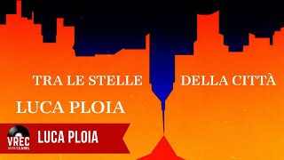 Luca Ploia  Tra le stelle della città Official Lyrics Video [upl. by Fortuna]