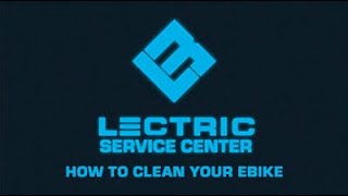 Lectric Service Center  How To Clean Your eBike [upl. by Socin]