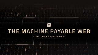 The Machine Payable Web by 21 Inc CEO Balaji Srinivasan [upl. by Calvina]