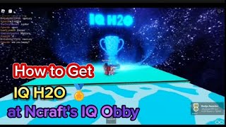 How to Get IQ H2O 🏅 at Ncrafts IQ Obby [upl. by Libove]