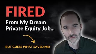 Fired From My Dream Private Equity JobBut Guess What Saved Me [upl. by Anirad]