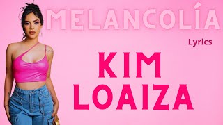 Kim Loaiza  Melancolia  Lyrics  Letra [upl. by Nede]