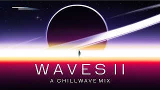 Waves  A Chillwave Mix Vol 2 [upl. by Naeruat]