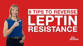 Leptin Resistance  9 Tips to Reverse Leptin Resistance  Dr Janine [upl. by Mcloughlin]