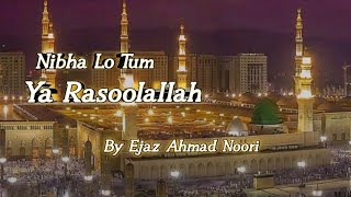 Nibha Lo Tum Ya Rasool allah  Beautiful kalam  By Ejaz Ahmad Noori [upl. by Lanette42]