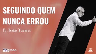 Seguindo Quem Nunca Errou  Pr Isaías Tavares [upl. by Vyner]