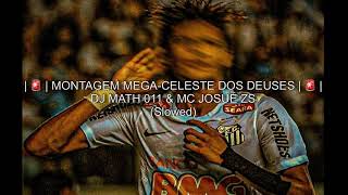 🚨  MONTAGEM MEGACELESTE DOS DEUSES  🚨  DJ MATH 011 amp MC JOSUÉ ZS slowed [upl. by Gannon]