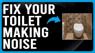 How To Fix Your Toilet Making Noise Why Is Your Toilet Making A Noise [upl. by Ecneps]