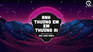 Anh Thương Em Em Thương Ai Đức Louis Remix  Đinh Tùng Huy  Nghĩ Đi Mà Xem Lúc Em Vừa Trượt Ngã [upl. by Nnyw]