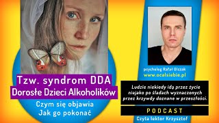 Syndrom DDA  Dorosłe Dzieci Alkoholików  jak mogą sobie pomóc  psychologia  podcast [upl. by Zeph]