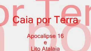 Caia por Terra  Apocalipse 16 e Lito atalaia [upl. by Aramal]