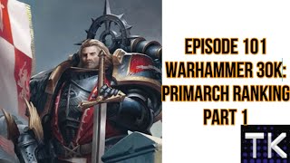 Episode 101 Warhammer 30k Primarch Rankings Part 1 [upl. by Katushka326]