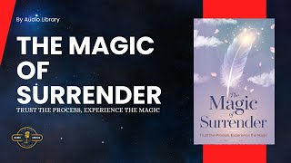 The Magic of Surrender  Trust the Process Experience the Magic  Full Audiobook [upl. by Onilatac487]