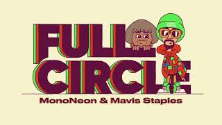 MonoNeon  quotFULL CIRCLEquot feat Mavis Staples [upl. by Nomolas]