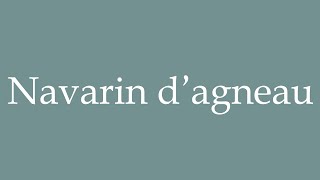 How to Pronounce Navarin dagneau Navarin of lamb Correctly in French [upl. by Helen]