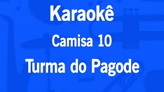 Karaokê Camisa 10  Turma do Pagode [upl. by Eiramyma]