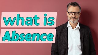 Absence  Meaning of absence [upl. by Ettennaej]