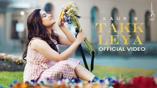 Takk Leya Official Video Kaur B  Nagii  Mnltx  Kuran Dhillon  Latest Punjabi Song 2024 [upl. by Ibot]