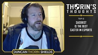 Thorins Thoughts  Sadokist is the Best Caster in Esports [upl. by Racklin]