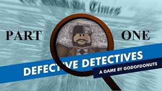 Defective Detectives Part 1 [upl. by Aiak]