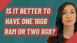 Is it better to have one 16gb RAM or two 8gb [upl. by Rofotsirk]