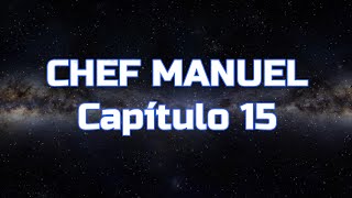 CHEF MANUEL  Capítulo 15 [upl. by Hollyanne]