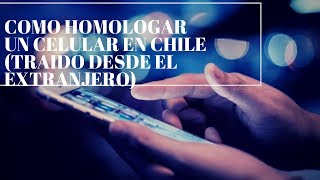 como homologar un celular en chile facil y rapido [upl. by Suckram385]