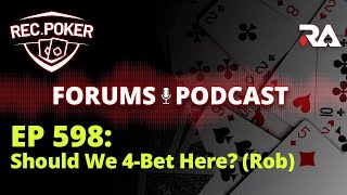 Ep 598  Forums Should We 4Bet Here Rob [upl. by Edrea246]